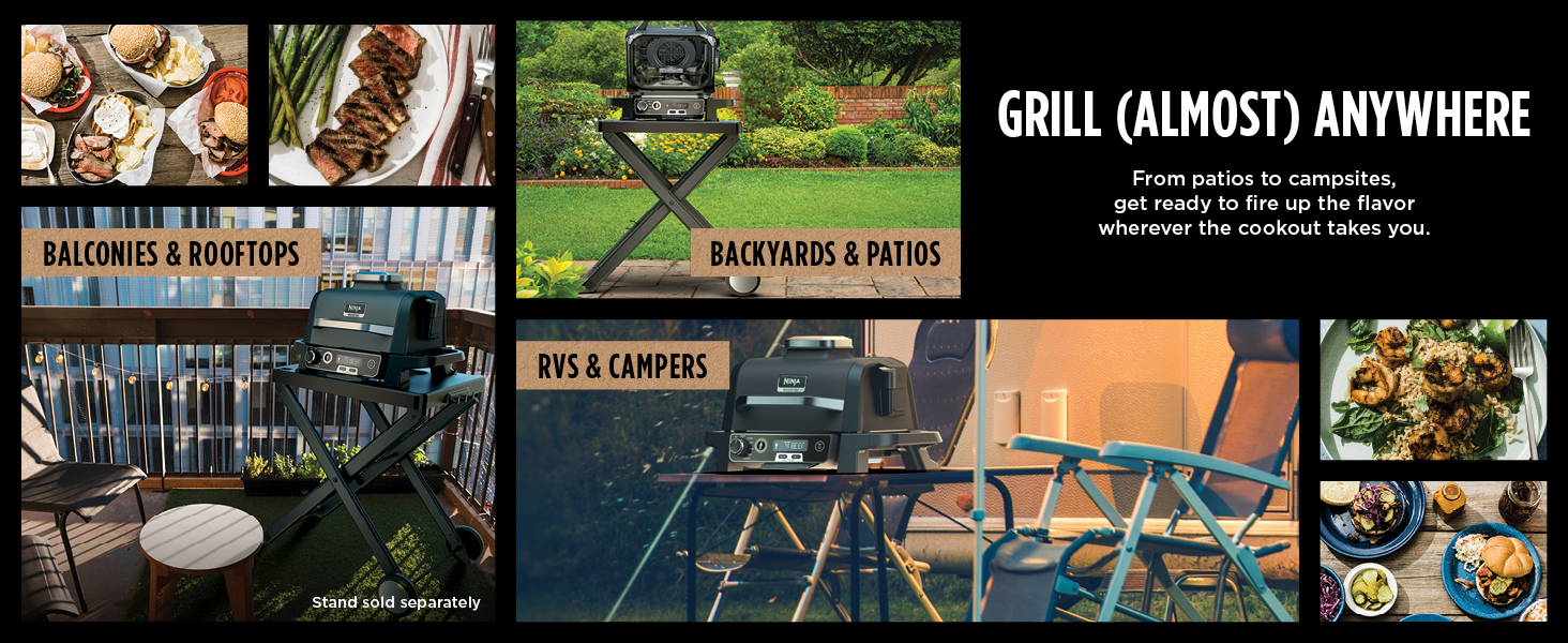 GRILL (ALMOST) ANYWHERE From patios to campsites, get ready to fire up the flavor wherever  cookout