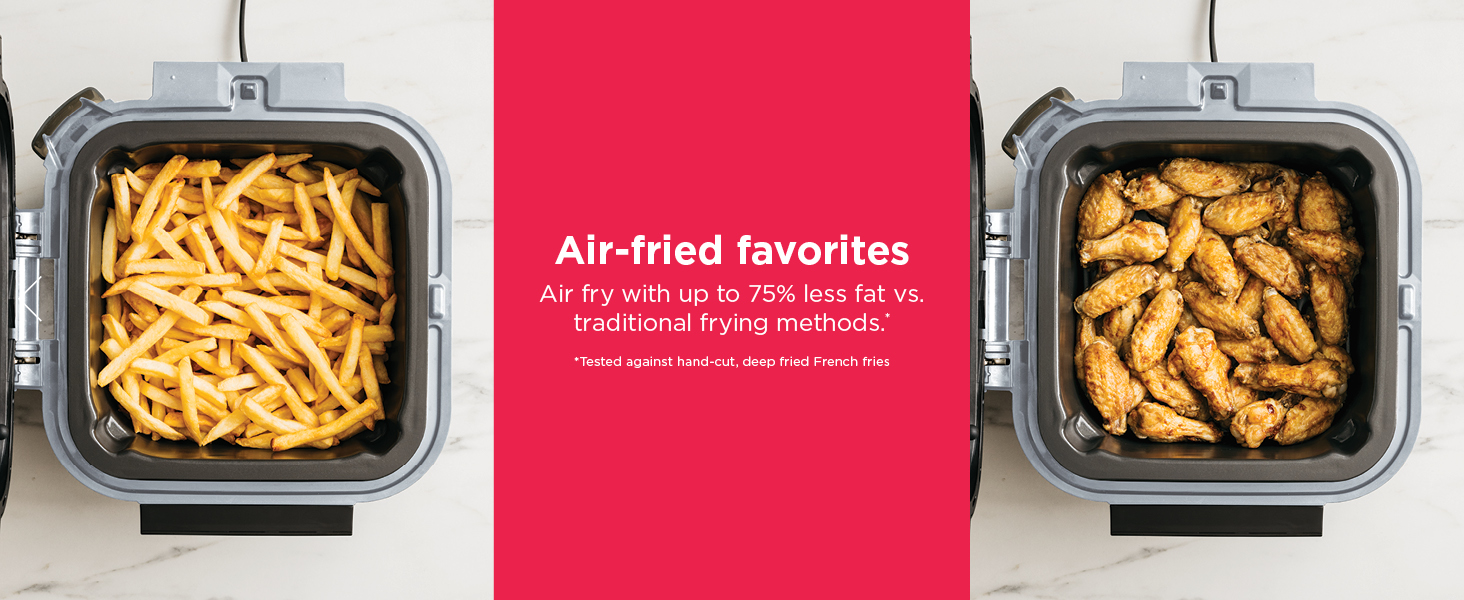 Air-fried favorites Air fry with up to 75% less fat vs. traditional frying methods.*